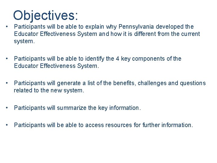 Objectives: • Participants will be able to explain why Pennsylvania developed the Educator Effectiveness