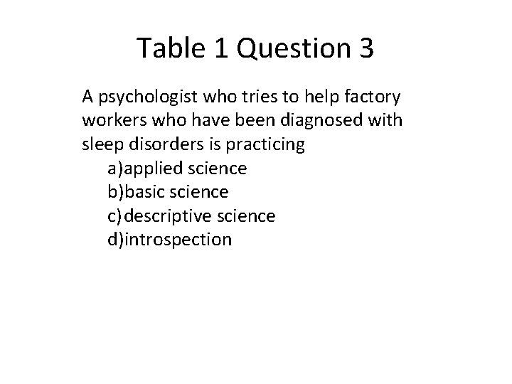 Table 1 Question 3 A psychologist who tries to help factory workers who have
