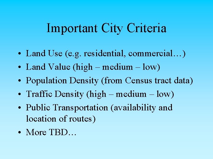 Important City Criteria • • • Land Use (e. g. residential, commercial…) Land Value