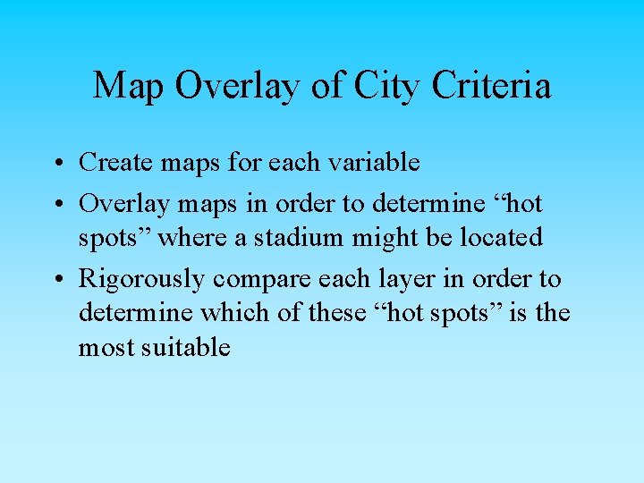 Map Overlay of City Criteria • Create maps for each variable • Overlay maps