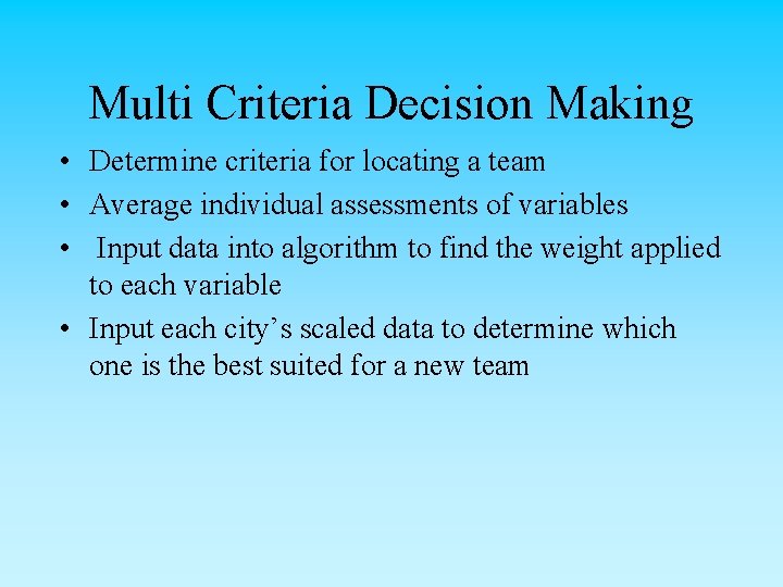 Multi Criteria Decision Making • Determine criteria for locating a team • Average individual