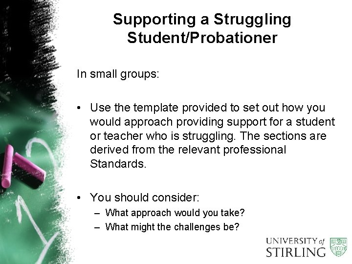 Supporting a Struggling Student/Probationer In small groups: • Use the template provided to set