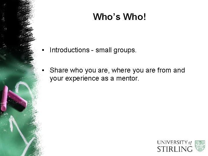 Who’s Who! • Introductions - small groups. • Share who you are, where you