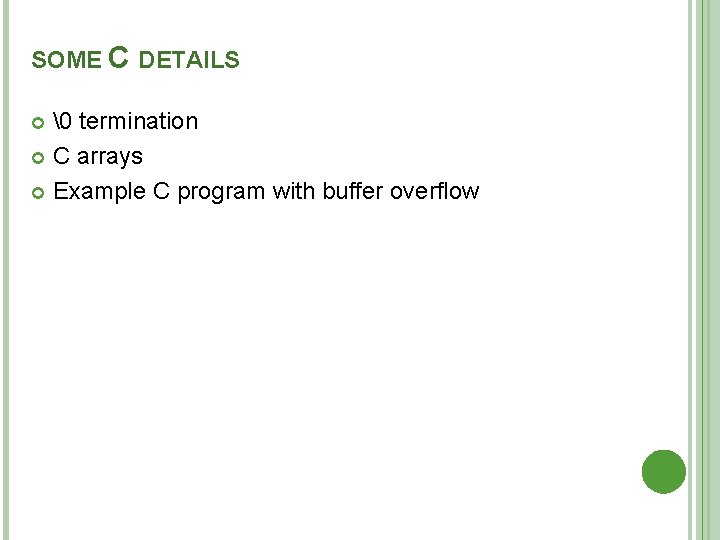 SOME C DETAILS � termination C arrays Example C program with buffer overflow 