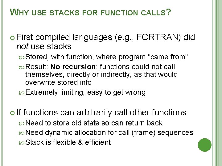 WHY USE STACKS FOR FUNCTION CALLS? First compiled languages (e. g. , FORTRAN) did