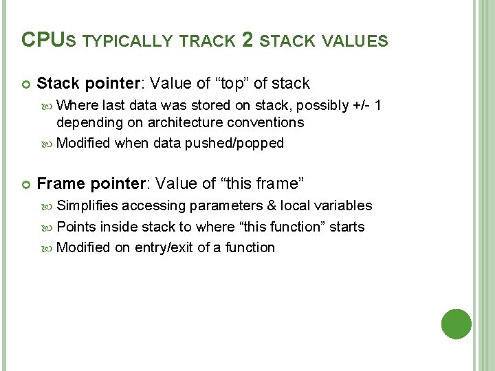 CPUS TYPICALLY TRACK 2 STACK VALUES Stack pointer: Value of “top” of stack Where