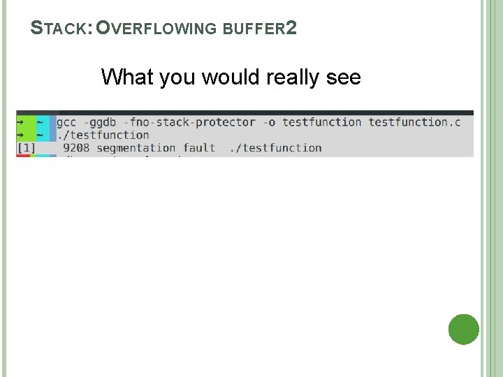 STACK: OVERFLOWING BUFFER 2 What you would really see 