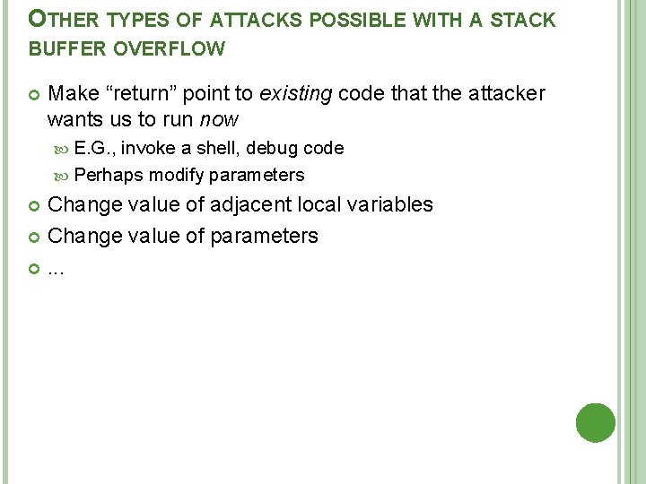 OTHER TYPES OF ATTACKS POSSIBLE WITH A STACK BUFFER OVERFLOW Make “return” point to