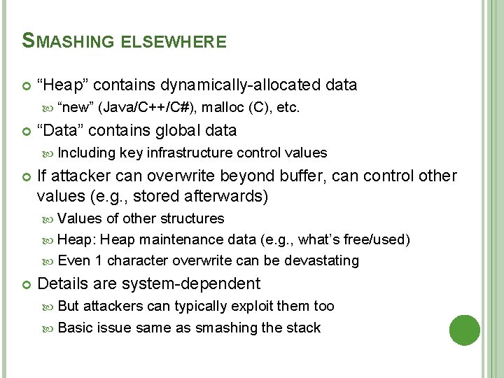 SMASHING ELSEWHERE “Heap” contains dynamically-allocated data “new” (Java/C++/C#), malloc (C), etc. “Data” contains global