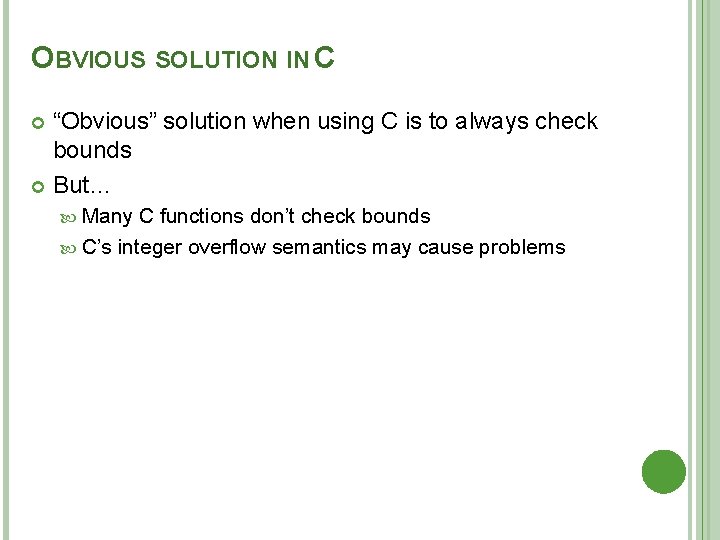 OBVIOUS SOLUTION IN C “Obvious” solution when using C is to always check bounds