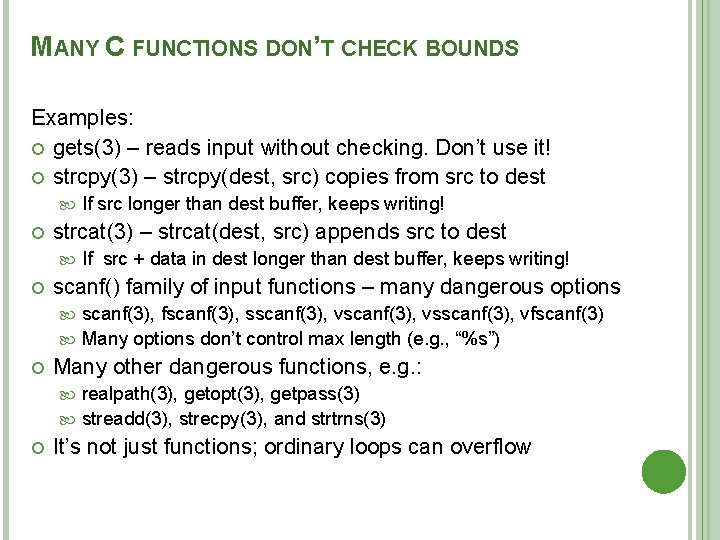 MANY C FUNCTIONS DON’T CHECK BOUNDS Examples: gets(3) – reads input without checking. Don’t