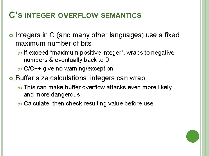 C’S INTEGER OVERFLOW SEMANTICS Integers in C (and many other languages) use a fixed