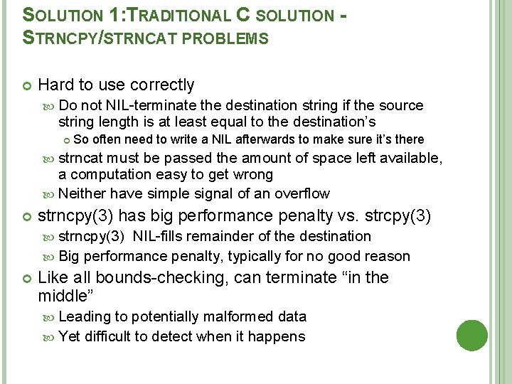 SOLUTION 1: TRADITIONAL C SOLUTION STRNCPY/STRNCAT PROBLEMS Hard to use correctly Do not NIL-terminate