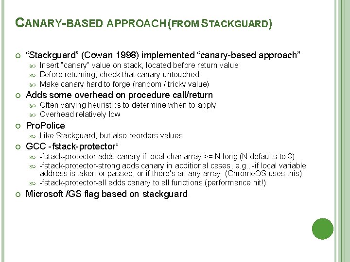 CANARY-BASED APPROACH (FROM STACKGUARD) “Stackguard” (Cowan 1998) implemented “canary-based approach” Adds some overhead on