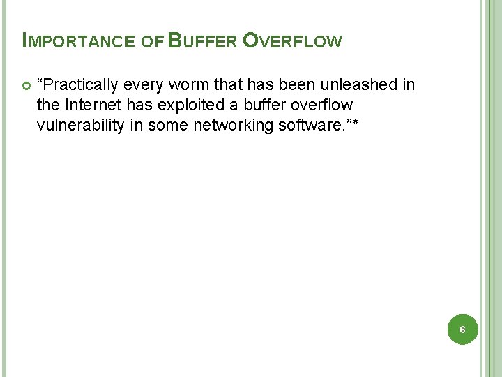 IMPORTANCE OF BUFFER OVERFLOW “Practically every worm that has been unleashed in the Internet