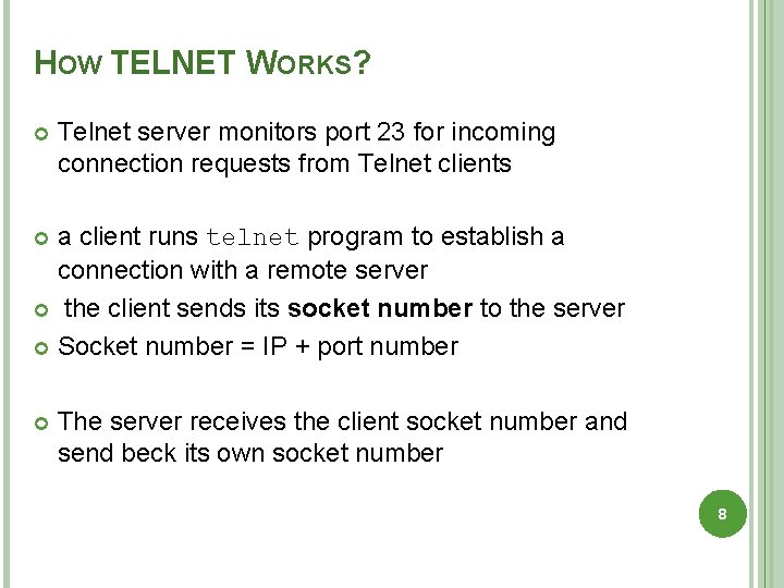 HOW TELNET WORKS? Telnet server monitors port 23 for incoming connection requests from Telnet