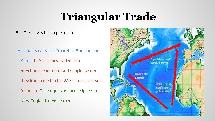 Triangular Trade • Three way trading process: Merchants carry rum from New England Africa.