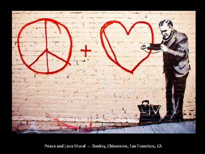 Peace and Love Mural -- Banksy, Chinatown, San Francisco, CA 