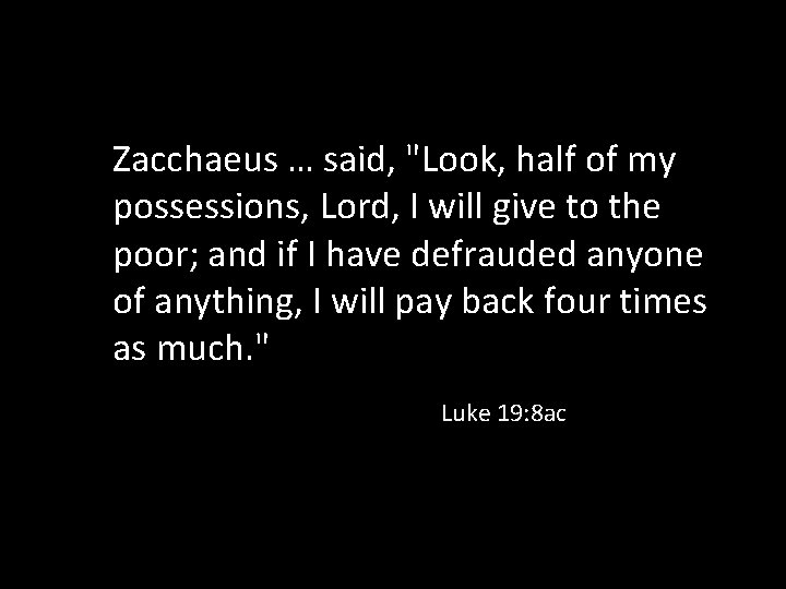 Zacchaeus … said, "Look, half of my possessions, Lord, I will give to the