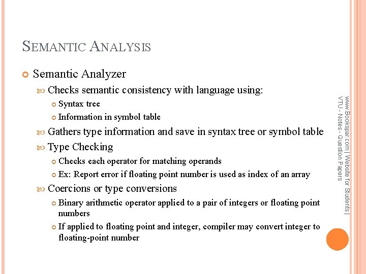 SEMANTIC ANALYSIS Semantic Analyzer Checks semantic consistency with language using: Gathers type information and