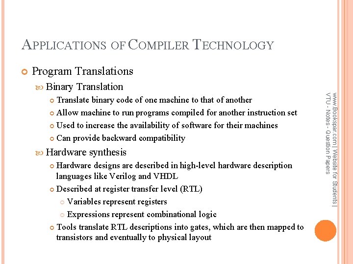 APPLICATIONS OF COMPILER TECHNOLOGY Program Translations Binary Translation Hardware synthesis Hardware designs are described