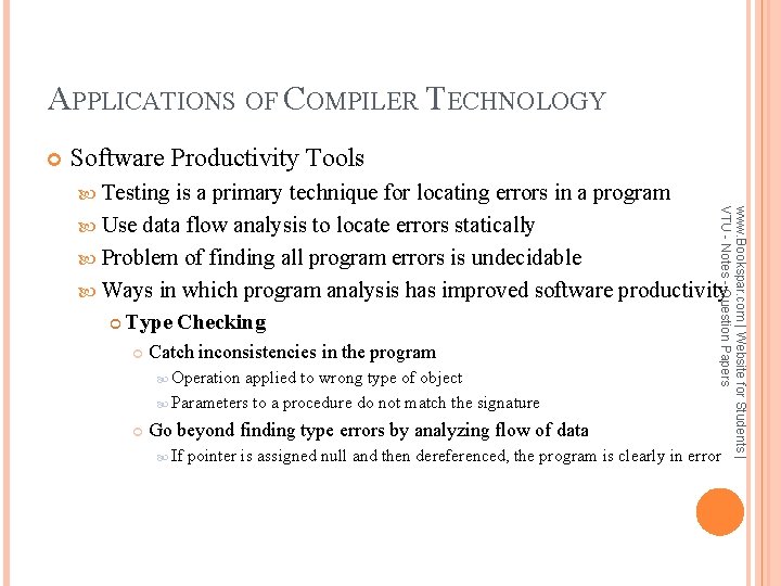 APPLICATIONS OF COMPILER TECHNOLOGY Software Productivity Tools Testing Catch inconsistencies in the program Operation