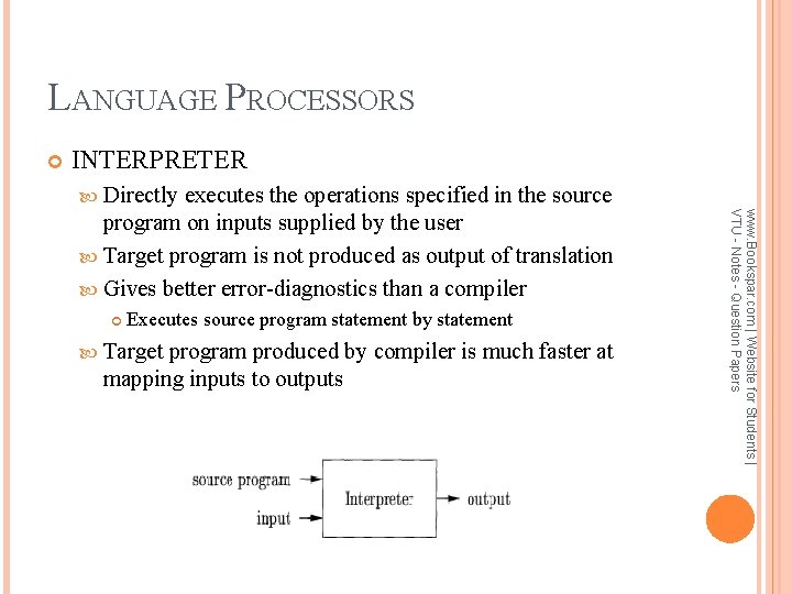 LANGUAGE PROCESSORS INTERPRETER Directly Executes source program statement by statement Target program produced by