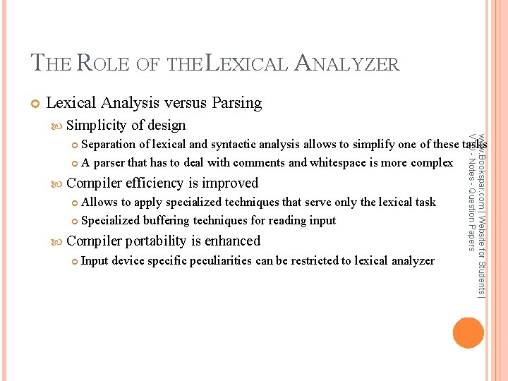 THE ROLE OF THE LEXICAL ANALYZER Lexical Analysis versus Parsing Simplicity of design www.