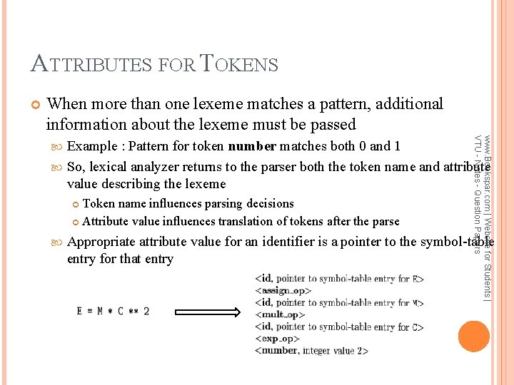 ATTRIBUTES FOR TOKENS When more than one lexeme matches a pattern, additional information about