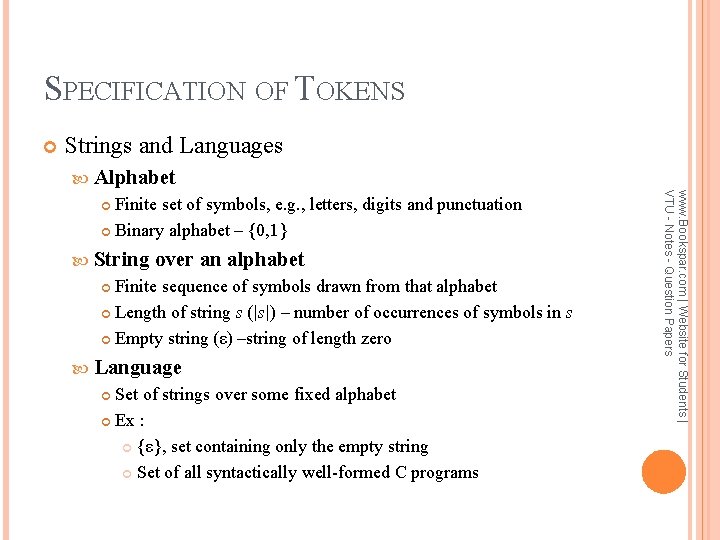 SPECIFICATION OF TOKENS Strings and Languages Alphabet String over an alphabet Finite sequence of