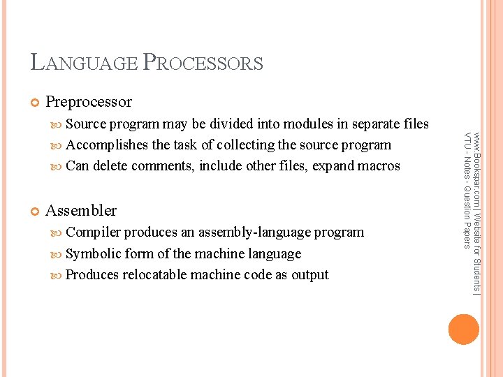 LANGUAGE PROCESSORS Preprocessor Source Assembler Compiler produces an assembly-language program Symbolic form of the