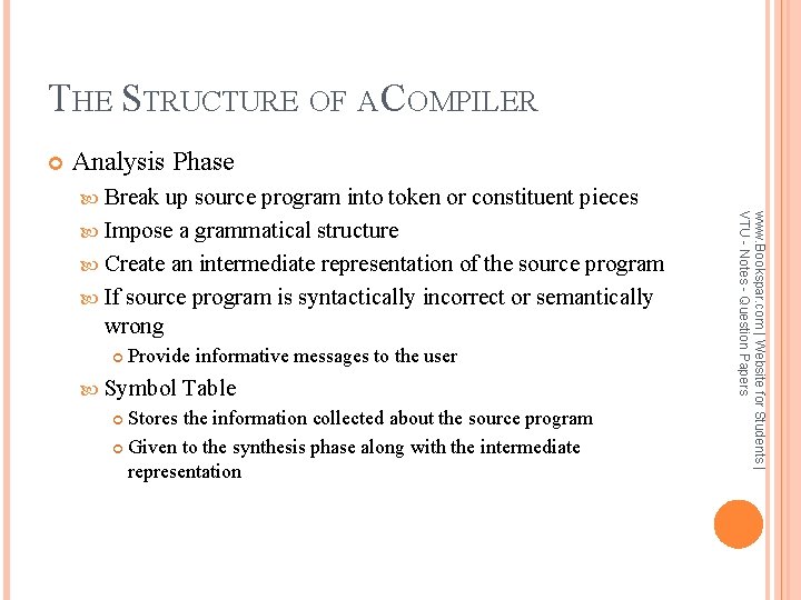 THE STRUCTURE OF A COMPILER Analysis Phase Break Provide informative messages to the user