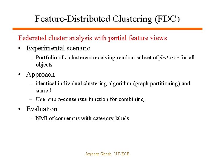Feature-Distributed Clustering (FDC) Federated cluster analysis with partial feature views • Experimental scenario –