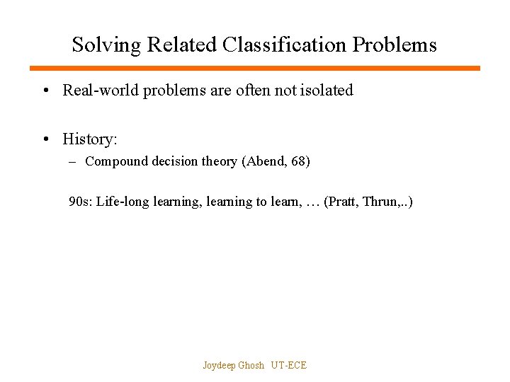 Solving Related Classification Problems • Real-world problems are often not isolated • History: –