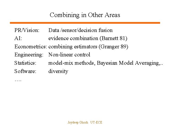 Combining in Other Areas PR/Vision: Data /sensor/decision fusion AI: evidence combination (Barnett 81) Econometrics: