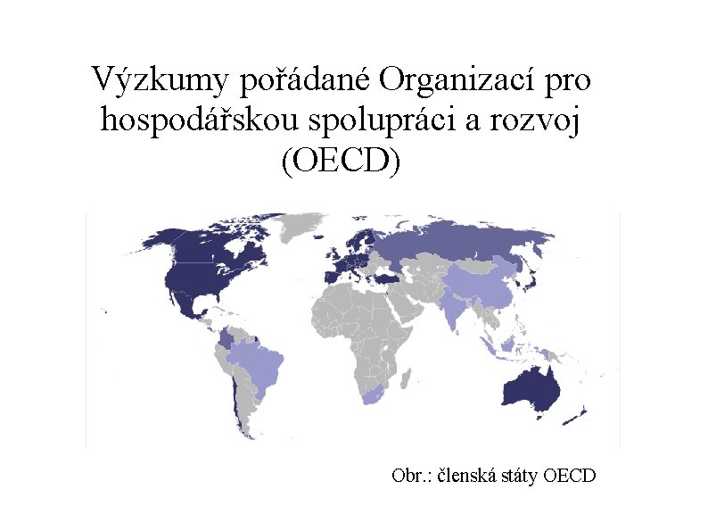 Výzkumy pořádané Organizací pro hospodářskou spolupráci a rozvoj (OECD) Obr. : členská státy OECD