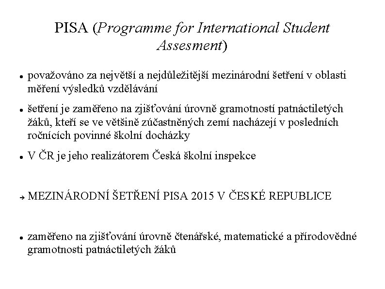 PISA (Programme for International Student Assesment) považováno za největší a nejdůležitější mezinárodní šetření v