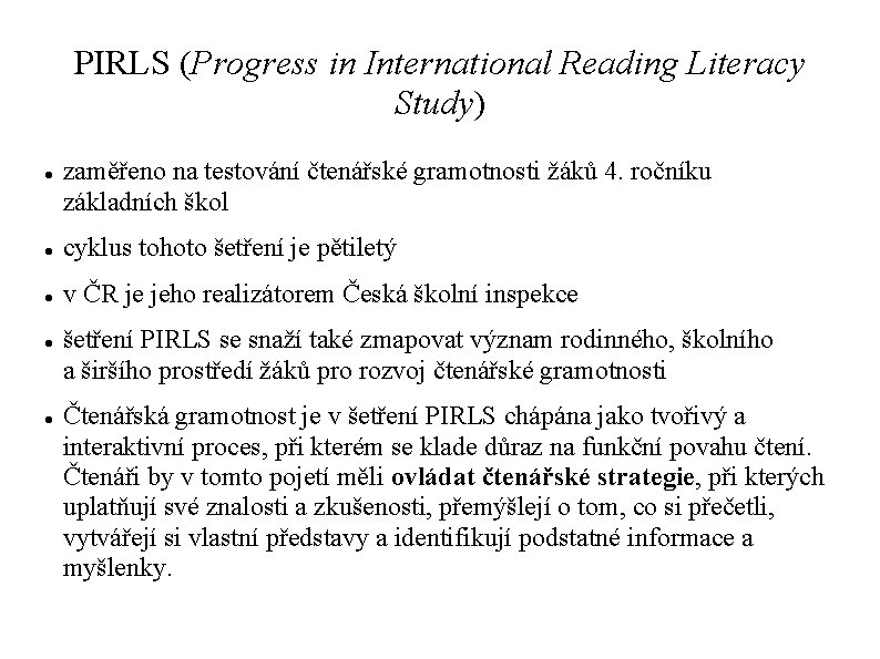 PIRLS (Progress in International Reading Literacy Study) zaměřeno na testování čtenářské gramotnosti žáků 4.