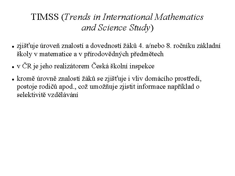 TIMSS (Trends in International Mathematics and Science Study) zjišťuje úroveň znalostí a dovedností žáků