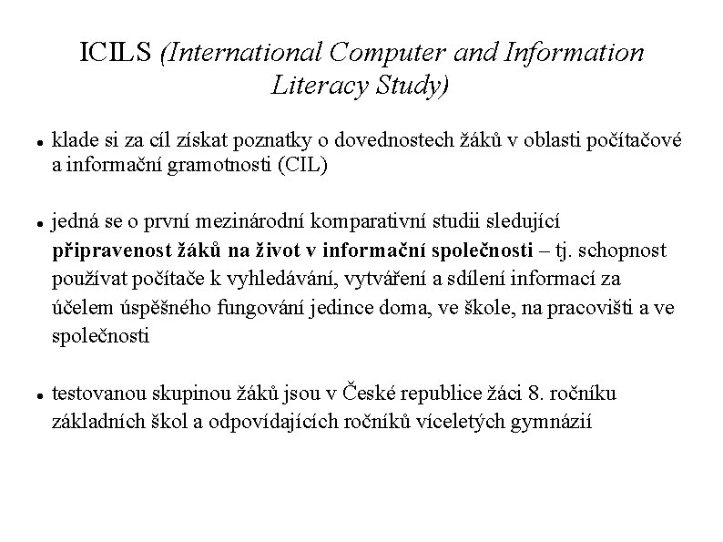 ICILS (International Computer and Information Literacy Study) klade si za cíl získat poznatky o