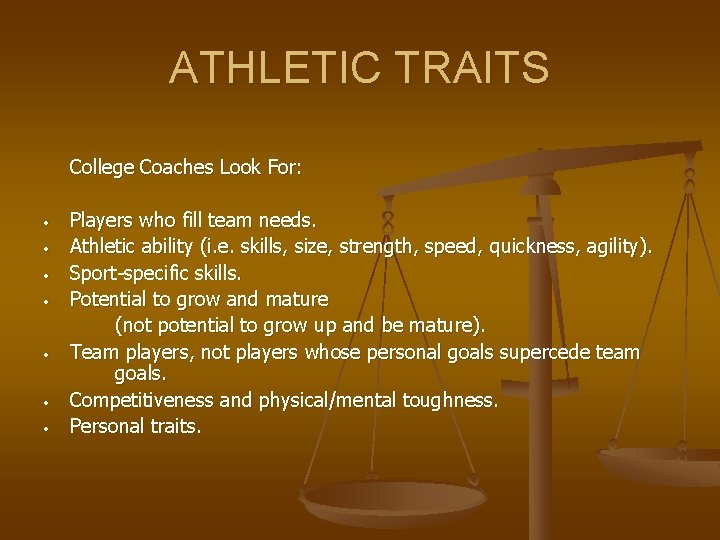 ATHLETIC TRAITS • • College Coaches Look For: Players who fill team needs. Athletic