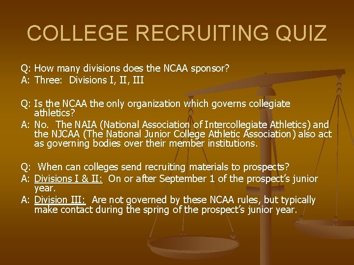 COLLEGE RECRUITING QUIZ Q: How many divisions does the NCAA sponsor? A: Three: Divisions