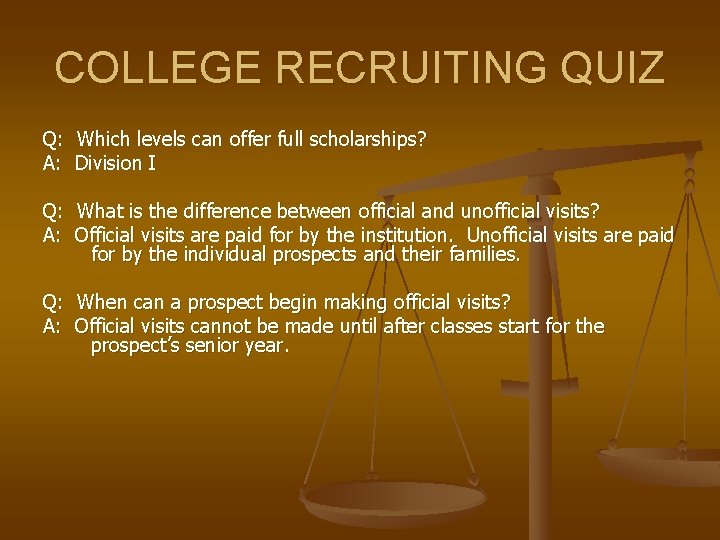 COLLEGE RECRUITING QUIZ Q: Which levels can offer full scholarships? A: Division I Q: