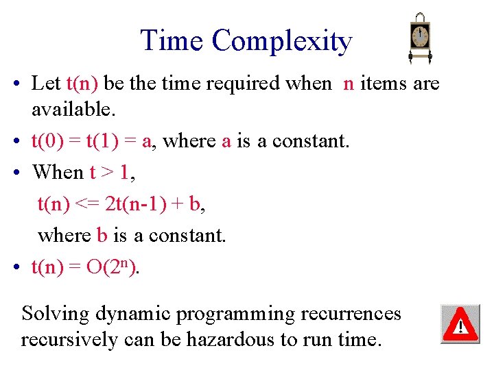 Time Complexity • Let t(n) be the time required when n items are available.