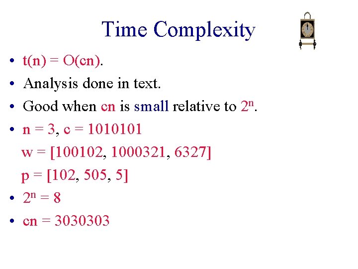 Time Complexity • • t(n) = O(cn). Analysis done in text. Good when cn