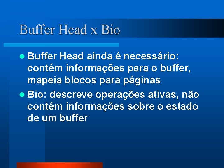 Buffer Head x Bio l Buffer Head ainda é necessário: contém informações para o