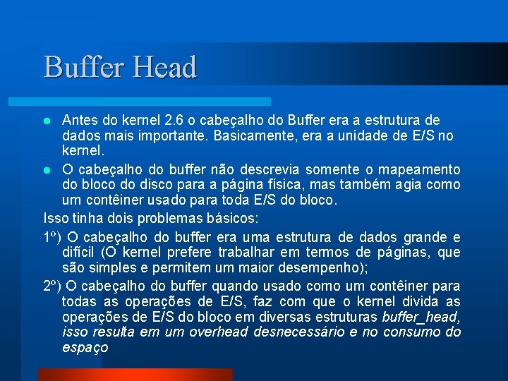 Buffer Head Antes do kernel 2. 6 o cabeçalho do Buffer era a estrutura
