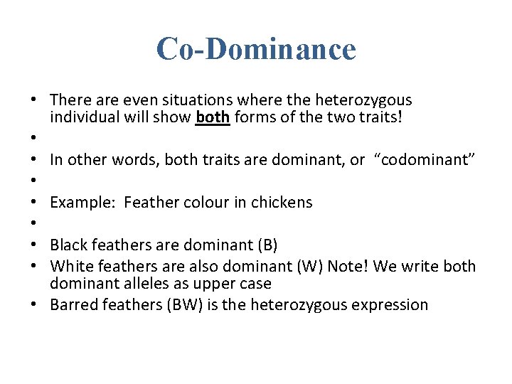 Co-Dominance • There are even situations where the heterozygous individual will show both forms