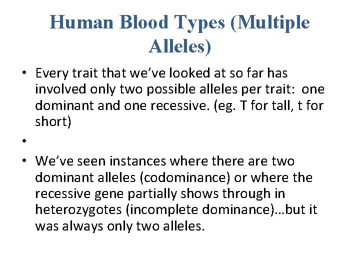 Human Blood Types (Multiple Alleles) • Every trait that we’ve looked at so far