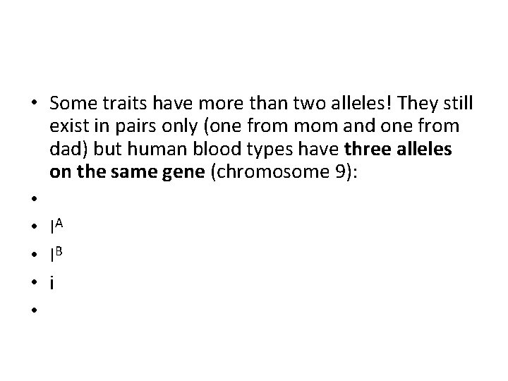  • Some traits have more than two alleles! They still exist in pairs